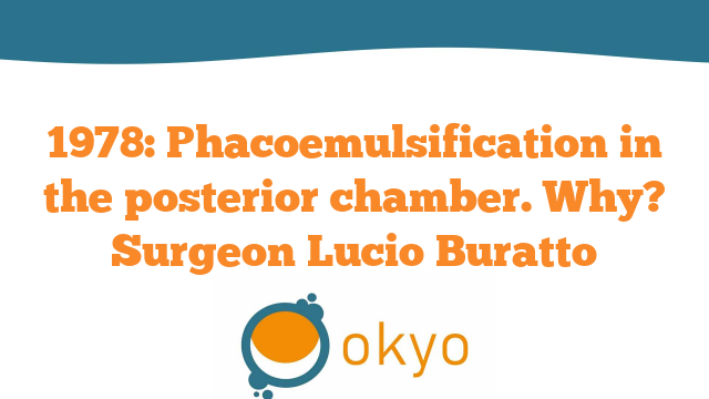 Phacoemulsification in the posterior chamber. Why? – L. Buratto