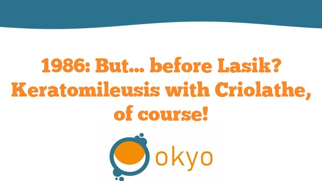 But…before Lasik? Keratomileusis with Criolathe, of course!