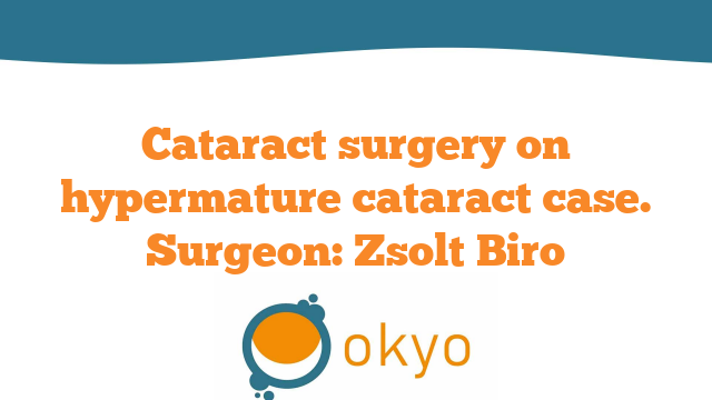 VCR 2018 – Cataract surgery on Hypermature Cataract Case – Z. Biro