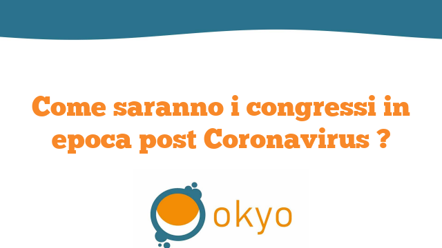 Come saranno i congressi in epoca post Coronavirus?