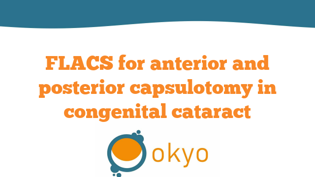 VCR 2018 – FLACS for Anterior and Posterior Capsulotomy in Congenital Cataract – P. Bordin