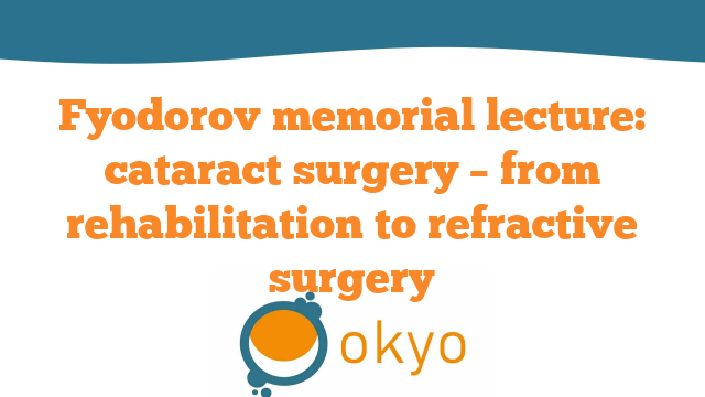 Fyodorov Memorial Lecture: Cataract Surgery – From Rehabilitation to Refractive Surgery – R. Packard