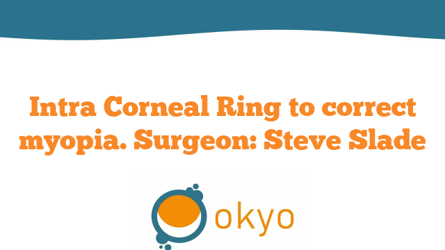 Intra Corneal Ring to correct myopia – S. Slade