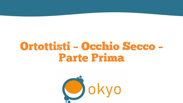 Ortottisti – Occhio Secco – Parte Prima