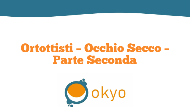 Ortottisti – Occhio Secco – Parte Seconda