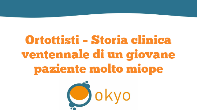 Ortottisti – Storia clinica ventennale di un giovane paziente molto miope