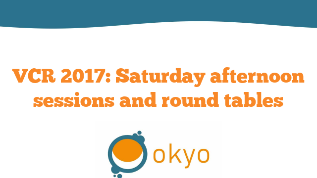 VCR 2017 – Saturday afternoon sessions and round tables