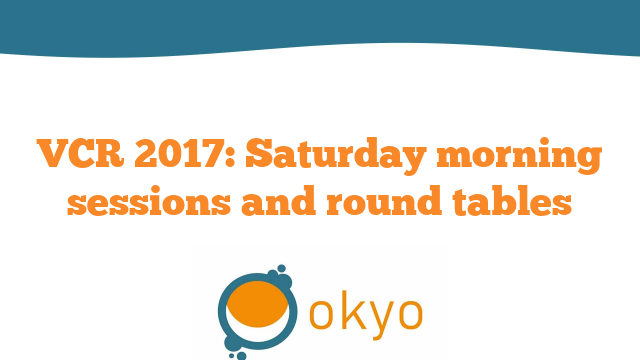 VCR 2017 – Saturday morning sessions and round tables