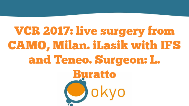 VCR 2017 – Live Surgery from CAMO, Milan. iLasik with IFS and Teneo – L. Buratto