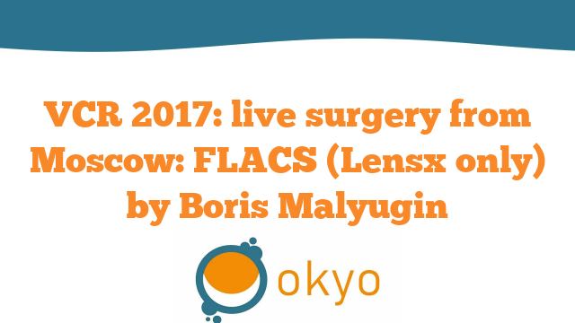 VCR 2017 – Live Surgery from Moscow: FLACS (Lensx only) – B. Malyugin