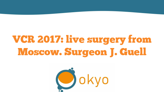 VCR 2017 – Live surgery from Moscow – J. Guell