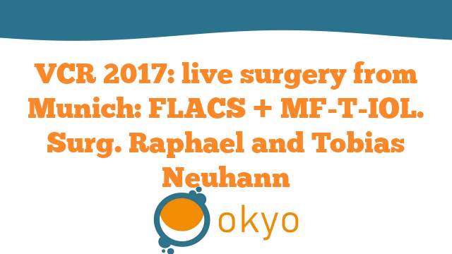 VCR 2017 – Live Surgery from Munich: FLACS + MF-T-IOL – Raphael and Tobias Neuhann