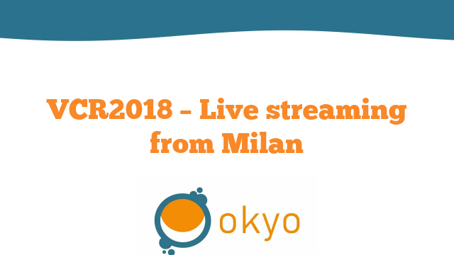 VCR 2018 – Live streaming from Milan