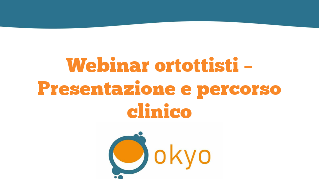 Webinar ortottisti – Presentazione e percorso clinico