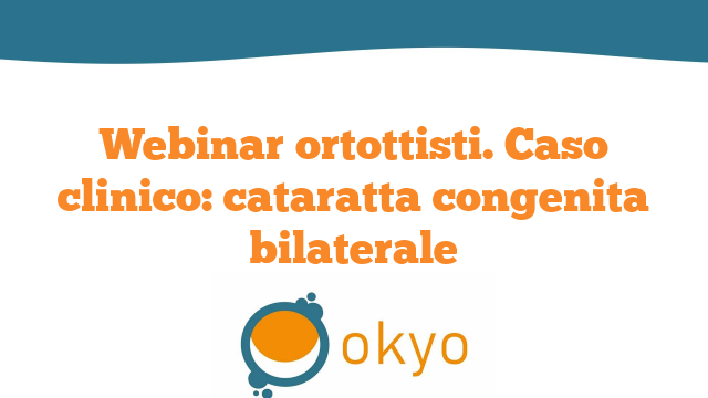 Webinar ortottisti – Caso clinico: cataratta congenita bilaterale