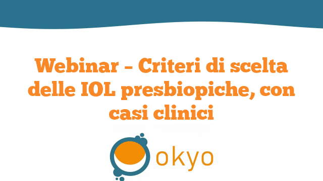 Webinar – Criteri di scelta delle IOL presbiopiche con casi clinici