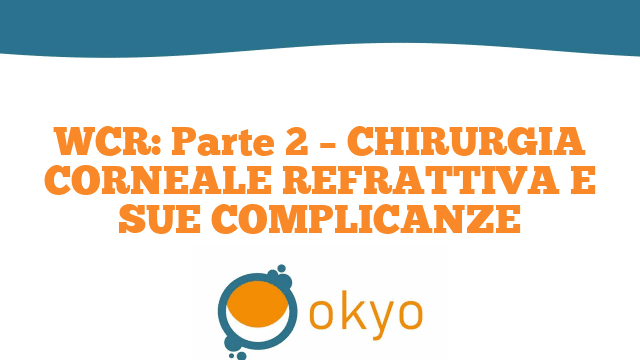 WCR 2020 Parte 2 – Chiururgia corneale refrattiva e sue complicanze